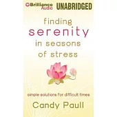Finding Serenity in Seasons of Stress: Simple Solutions for Difficult Times, Library Edition