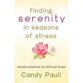 Finding serenity in seasons of stress: simple solutions for difficult times