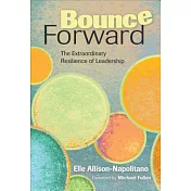 Bounce Forward: The Extraordinary Resilience of Leadership