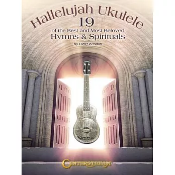 Hallelujah Ukulele: 19 of the Best and Most Beloved Hymns & Spirituals