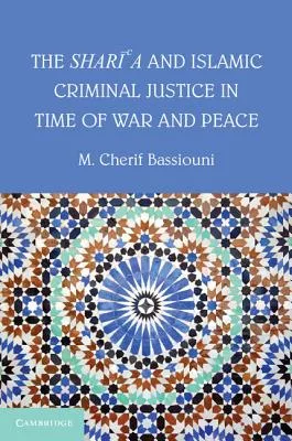 The Shari’a and Islamic Criminal Justice in Time of War and Peace