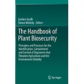 The Handbook of Plant Biosecurity: Principles and Practices for the Identification, Containment and Control of Organisms That Threaten Agriculture and