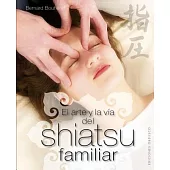 El arte y la via del shiatsu familiar / Art and Familiar Way of Shiatsu