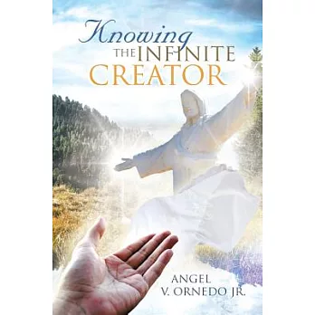 Knowing the Infinite Creator: Telepathic Conversations With Jesus Christ