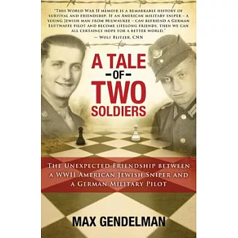 A Tale of Two Soldiers: The Unexpected Friendship Between a Wwii American Jewish Sniper and a German Military Pilot