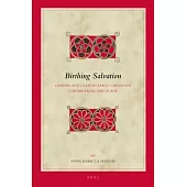Birthing Salvation: Gender and Class in Early Christian Childbearing Discourse