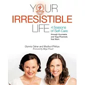 Your Irresistible Life: 4 Seasons of Self-care Through Ayurveda and Yoga Practices That Work