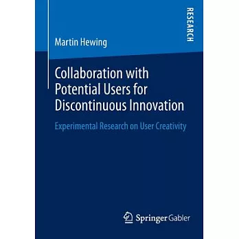 Collaboration With Potential Users for Discontinuous Innovation: Experimental Research on User Creativity