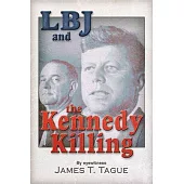 LBJ and the Kennedy Killing: By Assassination Eyewitness