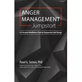 Anger Management Jumpstart: A 4-Session Mindfulness Path to Compassion and Change