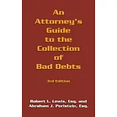 An Attorney’s Guide to the Collection of Bad Debts: 3rd Edition