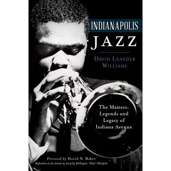 Indianapolis Jazz: The Masters, Legends and Legacy of Indiana Avenue