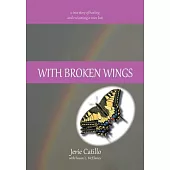 With Broken Wings: A True Story of Healing and Reclaiming a Voice Lost