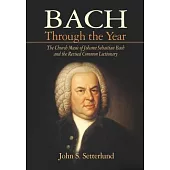 Bach Through the Year: The Church Music of Johann Sebastian Bach and Revised Common Lectionary