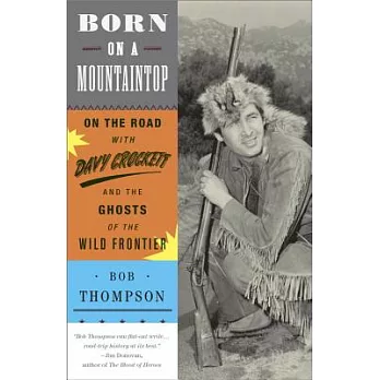 Born on a Mountaintop: On the Road With Davy Crockett and the Ghosts of the Wild Frontier
