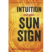 Intuition and Your Sun Sign: Practical Methods to Unlock Your Potential