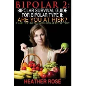 Bipolar 2: Bipolar Survival Guide for Bipolar Type Ii: Are You at Risk?: 9 Simple Tips to Deal With Bipolar Type II Today
