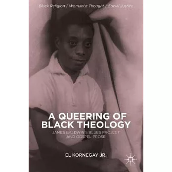 A Queering of Black Theology: James Baldwin’s Blues Project and Gospel Prose