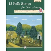 12 Folk Songs for Solo Singers: 12 Folk Songs Arranged for Solo Voice and Piano for Recitals, Concerts, and Contests Medium Low