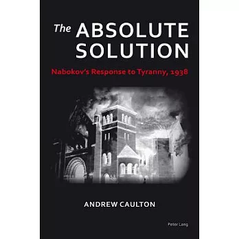 The Absolute Solution: Nabokov’s Response to Tyranny, 1938