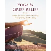 Yoga for Grief Relief: simple practices for transforming your grieving mind & body