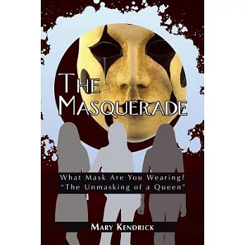 The Masquerade: What Mask Are You Wearing? “the Unmasking of a Queen”
