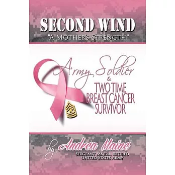Second Wind ��A Mother’s Strength��: Army Soldier and Two Time Breast Cancer Survivor