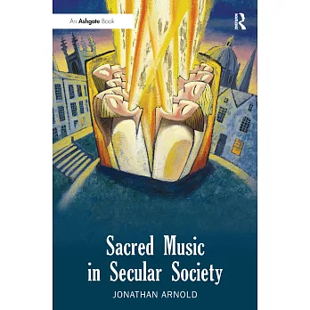 Sacred Music in Secular Society. Jonathan Arnold