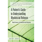 A Patient’s Guide to Understanding Myofascial Release: Simple Answers to Frequently Asked Questions
