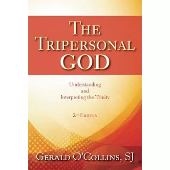 The Tripersonal God: Understanding and Interpreting the Trinity