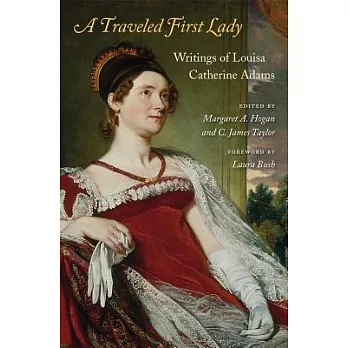 A Traveled First Lady: Writings of Louisa Catherine Adams