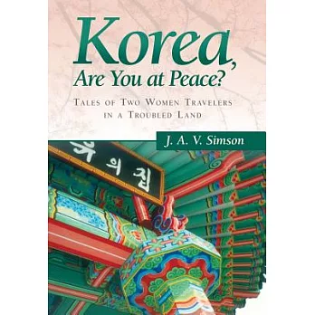 Korea, Are You at Peace?: Tales of Two Women Travelers in a Troubled Land