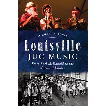 Louisville Jug Music: From Earl Mcdonald to the National Jubilee