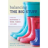 Balancing the Big Stuff: Finding Happiness in Work, Family, and Life