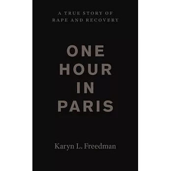 One Hour in Paris: A True Story of Rape and Recovery