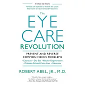 The Eye Care Revolution: Prevent and Reverse Common Vision Problems, Revised and Updated