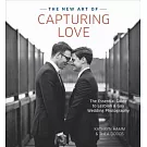 The New Art of Capturing Love: The Essential Guide to Lesbian and Gay Wedding Photography