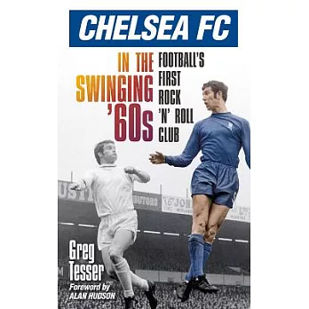 Chelsea FC in the Swinging 60s: Football’s First Rock ’n’ Roll Club