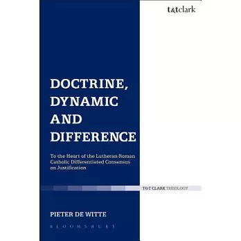 Doctrine, Dynamic and Difference: To the Heart of the Lutheran-Roman Catholic Differentiated Consensus on Justification