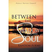 Between the Shadow and the Soul: Random Poems