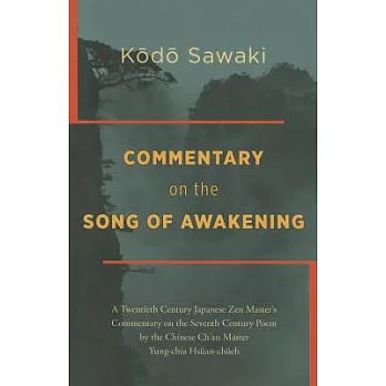 The Song of Awakening: A Twentieth Century Japanese Zen Master’s Commentary on the Seventh Century Poem by the Chinese Ch’an Mas