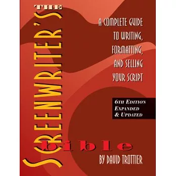 The Screenwriter’s Bible: A Complete Guide to Writing, Formatting, and Selling Your Script