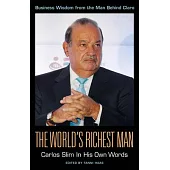 The World’s Richest Man: Carlos Slim in His Own Words