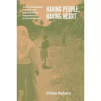 Having People, Having Heart: Charity, Sustainable Development, and Problems of Dependence in Central Uganda