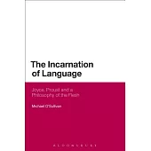 The Incarnation of Language: Joyce, Proust and a Philosophy of the Flesh