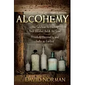 Alcohemy: The Solution to Ending Your Alcohol Habit for Good: Privately, Discreetly, and Fully in Control
