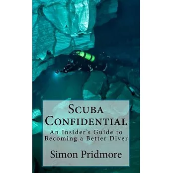 Scuba Confidential: An Insider’s Guide to Becoming a Better Diver