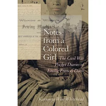 Notes from a Colored Girl: The Civil War Pocket Diaries of Emilie Frances Davis