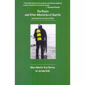 The Divers and Other Mysteries of Seattle and California, but Just a Little: More Mostly True Stories