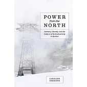 Power from the North: Territory, Identity, and the Culture of Hydroelectricity in Quebec